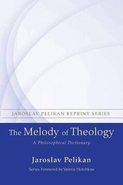 portada The Melody of Theology: A Philosophical Dictionary (Jaroslav Pelikan 2014 Reprint Series) (in English)