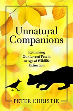 portada Unnatural Companions: Rethinking our Love of Pets in an age of Wildlife Extinction (en Inglés)