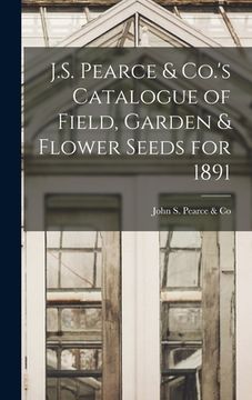 portada J.S. Pearce & Co.'s Catalogue of Field, Garden & Flower Seeds for 1891 [microform]