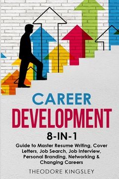 portada Career Development: 8-in-1 Guide to Master Resume Writing, Cover Letters, Job Search, Job Interview, Personal Branding, Networking & Chang (in English)