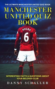 portada Manchester United Quiz Book: The Ultimate Manchester United Quiz Book (Interesting Facts & Questions About Your Beloved Club) (en Inglés)