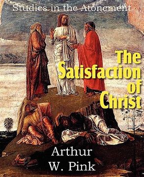 portada the satisfaction of christ, studies in the atonement (en Inglés)