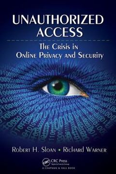 portada Unauthorized Access: The Crisis in Online Privacy and Security (in English)