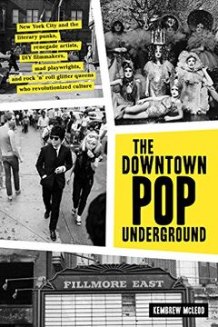 portada Downtown pop Underground: New York City and the Literary Punks, Renegade Artists, diy Filmmakers, mad Playwrights, and Rock n Roll Glitter Queens who Revolutionized Culture (in English)
