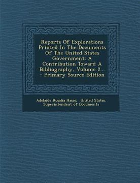 portada Reports of Explorations Printed in the Documents of the United States Government: A Contribution Toward a Bibliography, Volume 2... - Primary Source E