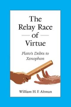 portada The Relay Race of Virtue: Plato's Debts to Xenophon (Suny Ancient Greek Philosophy) (en Inglés)