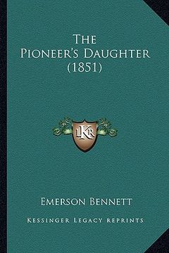 portada the pioneer's daughter (1851) (in English)