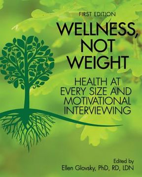 portada Wellness, Not Weight: Health at Every Size and Motivational Interviewing (en Inglés)