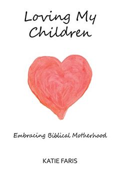 portada Loving My Children: Embracing Biblical Motherhood