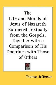 portada the life and morals of jesus of nazareth extracted textually from the gospels, together with a comparison of his doctrines with those of others