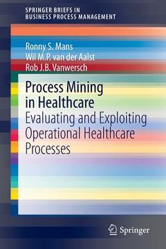 portada Process Mining in Healthcare: Evaluating and Exploiting Operational Healthcare Processes (en Inglés)