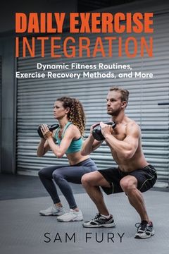 portada Daily Exercise Integration: Dynamic Fitness Routines, Exercise Recovery Methods, and More (en Inglés)