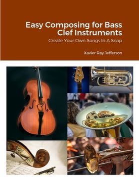 portada Easy Composing for Bass Clef Instruments: Create Your Own Songs In A Snap (en Inglés)