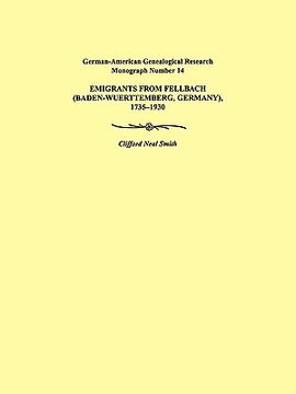 portada emigrants from fellbach (baden-wuerttemberg, germany), 1735-1930. german-american genealogical research monograph number 14 (en Inglés)