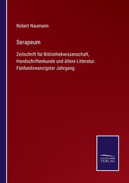 portada Serapeum: Zeitschrift für Bibliothekwissenschaft, Handschriftenkunde und ältere Litteratur. Fünfundzwanzigster Jahrgang. (en Alemán)