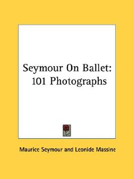 portada seymour on ballet: 101 photographs (en Inglés)