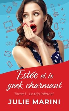 portada Estée et le geek charmant: Tome 1: Le trio infernal. (Comédie romantique) (en Francés)