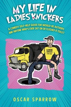 portada My Life in Ladies' Knickers: An outrageously funny comedy confession and romp around the self-publishing business