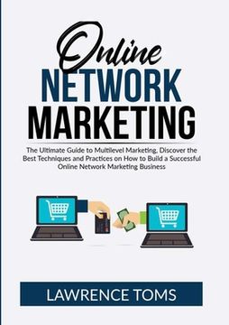 portada Online Network Marketing: The Ultimate Guide to Multilevel Marketing, Discover the Best Techniques and Practices on How to Build a Successful On (en Inglés)