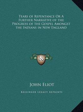 portada tears of repentance or a further narrative of the progress of the gospel amongst the indians in new england (en Inglés)