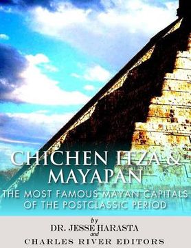 portada Chichen Itza & Mayapan: The Most Famous Mayan Capitals of the Postclassic Period (en Inglés)