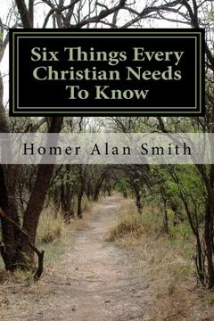 portada Six Things Every Christian Needs To Know: Basics of the Faith (Volume 1)
