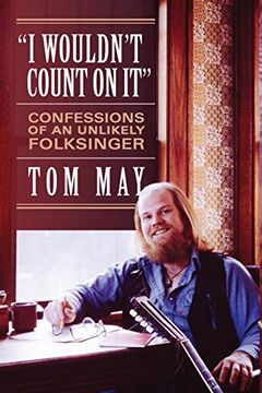 portada I Wouldn't Count on it: Confessions of an Unlikely Folksinger 