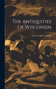portada The Antiquities Of Wisconsin (en Inglés)
