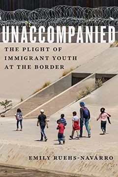 portada Unaccompanied: The Plight of Immigrant Youth at the Border: 11 (Critical Perspectives on Youth) (in English)