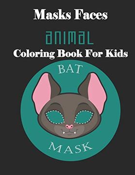 portada Masks Faces Animals Coloring Book for Kids (Bat Mask): 47 Masks Faces Animals Stunning to Coloring Great Gift for Birthday 