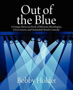 portada out of the blue: a unique showcase book of hilarious monologues, clever scenes, and outlandish sketch-comedy! (en Inglés)