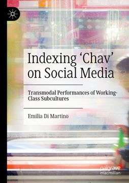 portada Indexing 'Chav' on Social Media: Transmodal Performances of Working-Class Subcultures (en Inglés)