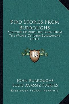 portada bird stories from burroughs: sketches of bird life taken from the works of john burroughssketches of bird life taken from the works of john burroug (en Inglés)