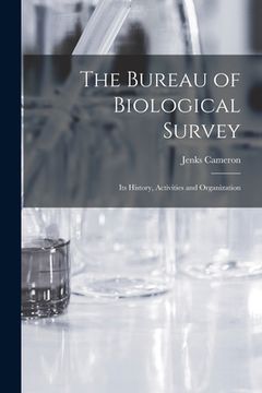 portada The Bureau of Biological Survey; Its History, Activities and Organization