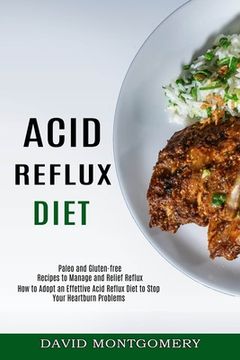 portada Acid Reflux Diet: How to Adopt an Effettive Acid Reflux Diet to Stop Your Heartburn Problems (Paleo and Gluten-free Recipes to Manage an (en Inglés)