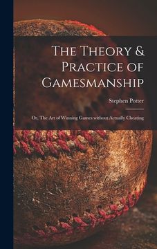 portada The Theory & Practice of Gamesmanship; or, The Art of Winning Games Without Actually Cheating (en Inglés)