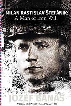 portada Milan Rastislav Stefanik: A man of Iron Will (en Inglés)