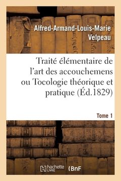 portada Traité élémentaire de l'art des accouchemens ou Tocologie théorique et pratique. Tome 1 (en Francés)