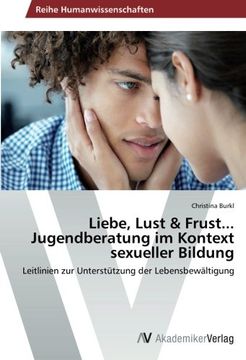 portada Liebe, Lust & Frust...  Jugendberatung im Kontext sexueller Bildung: Leitlinien zur Unterstützung der Lebensbewältigung
