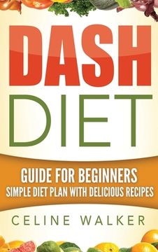 portada Dash Diet: Guide For Beginners Simple Diet Plan With Delicious Recipes
