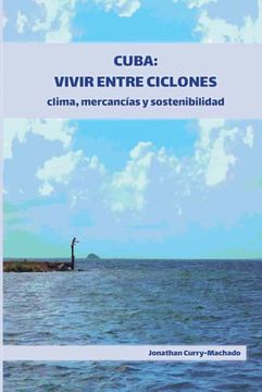 portada Cuba: Vivir Entre Ciclones: Clima, Mercancías y Sostenibilidad (in Spanish)