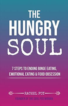 portada The Hungry Soul: 7 Steps to Ending Binge Eating, Emotional Eating & Food Obsession (en Inglés)