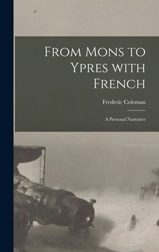 portada From Mons to Ypres With French [microform]: a Personal Narrative (en Inglés)