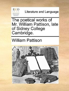 portada the poetical works of mr. william pattison, late of sidney college cambridge. (en Inglés)