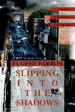 portada slipping into the shadows: junkies, prostitutes, con artists (in English)