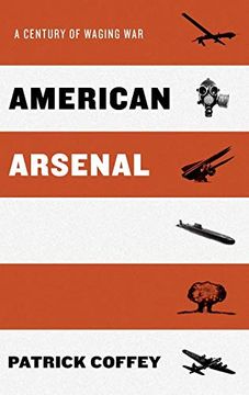 portada American Arsenal: A Century of Waging war (en Inglés)
