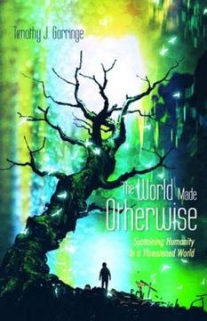 portada The World Made Otherwise: Sustaining Humanity in a Threatened World (en Inglés)