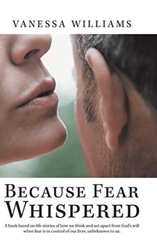 portada Because Fear Whispered: A Book Based on Life Stories of how we Think and act Apart From GodS Will When Fear is in Control of our Lives, Unbeknown to us 
