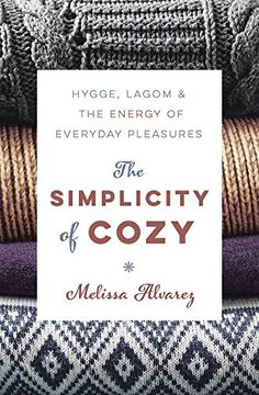 portada The Simplicity of Cozy: Hygge, Lagom and the Energy of Everyday Pleasures 