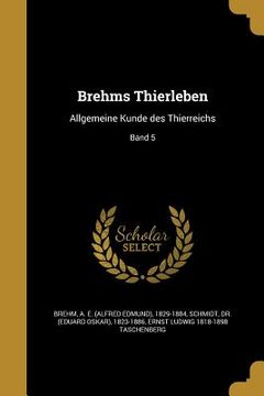 portada Brehms Thierleben: Allgemeine Kunde des Thierreichs; Band 5 (en Alemán)